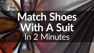 How To Match Shoes With A Suit In 2 Minutes  Visual Guide To Matching Suits amp Dress Shoe [upl. by Ennayd]