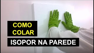 COMO COLAR ISOPOR NA PAREDE [upl. by Sone]