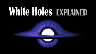 White Holes EXPLAINED [upl. by Gen]