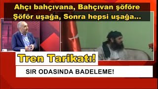 🔴Tren Tarikatı BadelemeAhçı Bahçıvanı Bahçıvan ŞoförüŞoför Uşağı Sonra Hepsi Uşağı İsmailSaymaz [upl. by Dix]