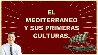 EL MEDITERRÁNEO Y SUS PRIMERAS CULTURAS [upl. by Champagne58]