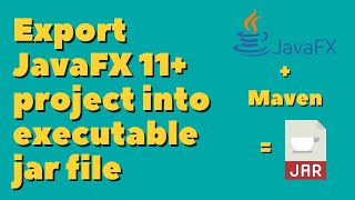 Create executable jar file for JavaFX 11 using Maven 2022 [upl. by Edny288]