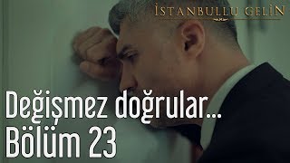 İstanbullu Gelin 23 Bölüm  Değişmez Doğrular [upl. by Onimixam]