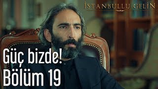 İstanbullu Gelin 19 Bölüm  Güç Bizde [upl. by Terence]