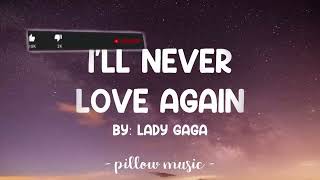 Ill Never Love Again  Lady Gaga Lyrics 🎵 [upl. by Yadrahc813]