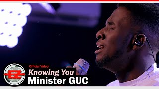 Minister GUC  Knowing You Official Video [upl. by Placeeda]