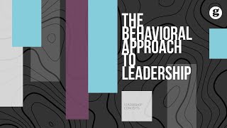 The Behavioral Approach to Leadership [upl. by Ahsilyt]