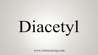 How To Say Diacetyl [upl. by Collie]