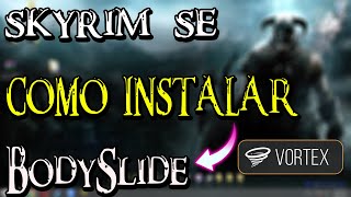 COMO INSTALAR BODYSLIDE  SKYRIM SPECIAL EDITION  VORTEX DESACTUALIZADO [upl. by Tenahs297]