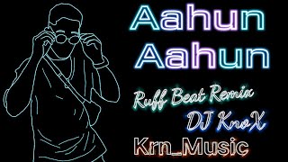 Aahun Aahun  Ruff Beat Remix  DJ KnoX  KrnMusic  Best Punjabi Song Club Mix  Dj Remix Song [upl. by Eiuqnimod]