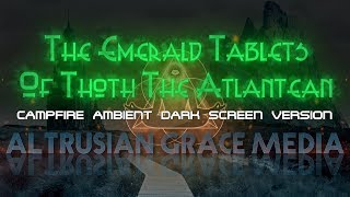 Emerald Tablets Of Thoth The Atlantean  Campfire Ambient Dark Screen Version [upl. by Krucik]