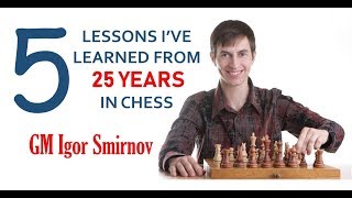 “5 Lessons Ive Learned from 25 Years in Chess”  GM Igor Smirnov [upl. by Airdnahs]