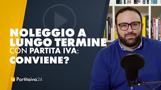 NOLEGGIO A LUNGO TERMINE con PARTITA IVA conviene [upl. by Ashwin]