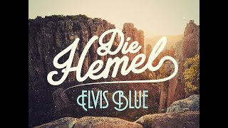 Die Hemel  Elvis Blue [upl. by Ahsinyar]