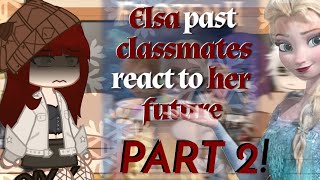 Elsa bulliesclassmates react to her futurewith Jack Frost《Jack Frost react to Elsa》•PART 2 [upl. by Cilka]