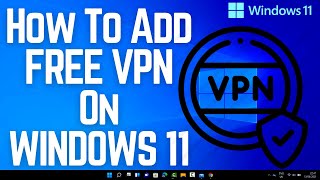 How To Add FREE VPN On WINDOWS 11 [upl. by Htaek894]