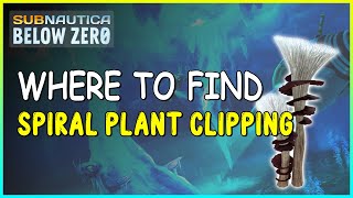 WHERE TO FIND SPIRAL PLANT CLIPPING IN SUBNAUTICA BELOW ZERO [upl. by Alset628]