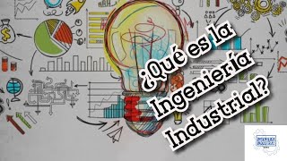 ¿QUÉ ES LA INGENIERÍA INDUSTRIAL [upl. by Wolff]