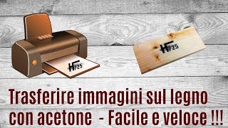 Trasferimento Stampa su legno con acetone facile e veloce  fai da te  transfer printing on wood [upl. by Okomot]