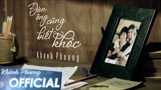 Đàn Ông Cũng Biết Khóc  Khánh Phương MV OFFICIAL [upl. by Compton745]