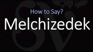 How to Pronounce Melchizedek CORRECTLY [upl. by Mobley]