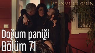 İstanbullu Gelin 71 Bölüm  Doğum Paniği [upl. by Aima]