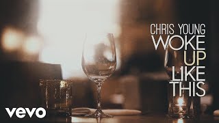 Chris Young  Woke Up Like This Official Lyric Video [upl. by Rodi125]