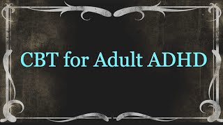 CBT for Adult ADHD [upl. by Abigael118]