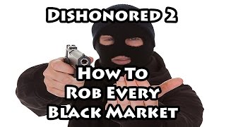 Dishonored 2  How to Rob Every Black Market [upl. by Stephenie]