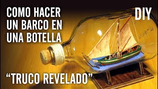 COMO HACER UN BARCO EN UNA BOTELLA quotTRUCO REVELADOquot [upl. by Millda]