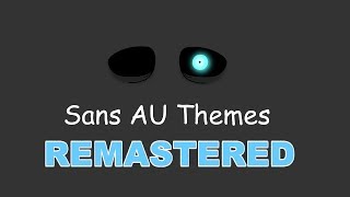 Sans AU Themes REMASTERED [upl. by Wier]