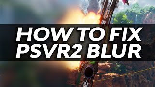 How To FIX YOUR BLURRY PSVR2 Image [upl. by Ymmit268]