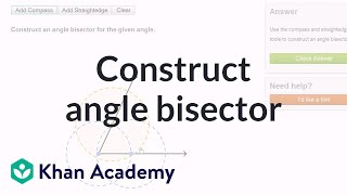 Constructing an angle bisector using a compass and straightedge  Geometry  Khan Academy [upl. by Rider333]