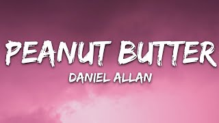 Daniel Allan  Peanut Butter Lyrics feat Perrin Xthona [upl. by Ayram766]