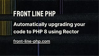 11 Automatically Upgrading Your Code to PHP 8 Using Rector  Front Line PHP [upl. by Nnylaj]