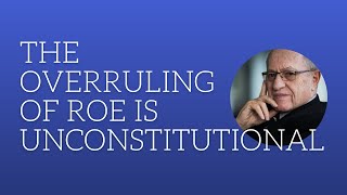 The overruling of Roe is unconstitutional [upl. by Magas]