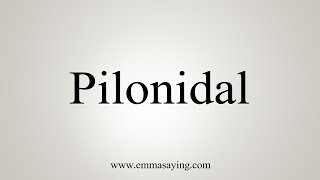 How To Say Pilonidal [upl. by Fernandes117]