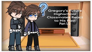 Gregorys Future Highschool Classmates React to His Past Part 12 [upl. by Aimac656]