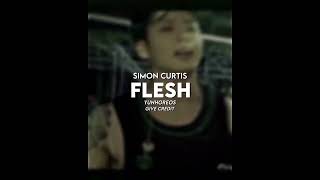 SIMON CURTIS  FLESH  EDIT AUDIO [upl. by Gnos673]