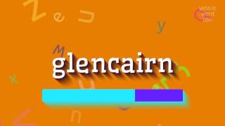 GLENCAIRN  HOW TO PRONOUNCE IT glencairn [upl. by Aerdnaid]