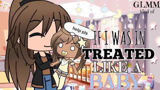 If I Was In “Treated Like A Baby”  Gacha Life Mini Movie  • GLMM • [upl. by Davine]