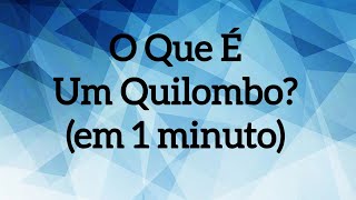 O Que É Um Quilombo em 1 minuto [upl. by Tteraj619]