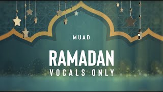 Muad  Ramadan Vocals Only [upl. by Inahc]