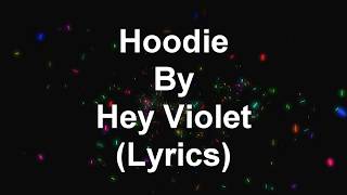 Hoodie by Hey Violet Lyrics [upl. by Ahsitneuq52]