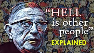 Sartre quotHell is other peoplequot EXPLAINED  Philosophy amp Psychoanalysis [upl. by Lyndes]