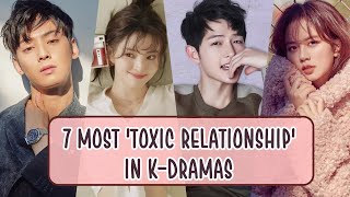 7 MOST TOXIC RELATIONSHIP IN KDRAMAS [upl. by Saile]