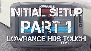 Lowrance HDS Touch Setup  Part 17  Initial Setup [upl. by Ailima]