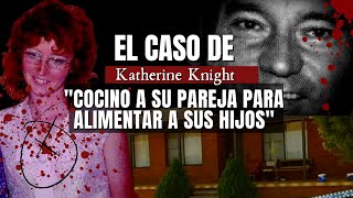 El caso de KATHERINE Knight  Cocino a su pareja para alimentar a sus hijos  Criminalista Nocturno [upl. by Gilliette736]