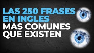 LAS 250 FRASES EN INGLES MAS COMUNES QUE EXISTEN PARA SABER [upl. by Gastineau]