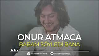 Onur ATMACA  Babam Söyledi Bana [upl. by Ecneitap]